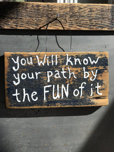 You Will Know Your Path By The Fun Of It / Upcycled Hand-painted Wood Sign