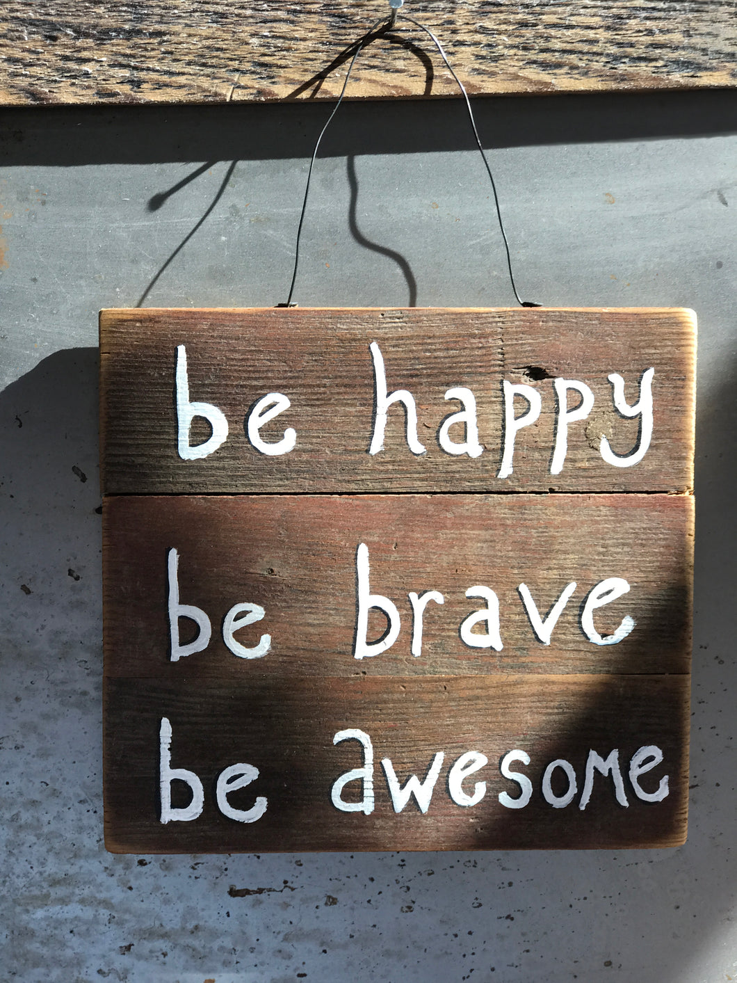 Be Happy Be Brave Be Awesome / Upcycled Hand-painted Wood Sign