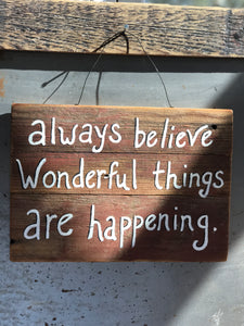 Always Believe Wonderful Things Are Happening / Upcycled Hand-painted Wood Sign