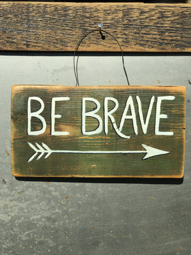 Be Brave with arrow / Upcycled Hand-painted Wood Sign