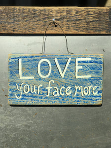 Love Your Face More / Upcycled Hand-painted Wood Sign