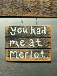 You Had Me At Merlot / Upcycled Hand-painted Wood Sign