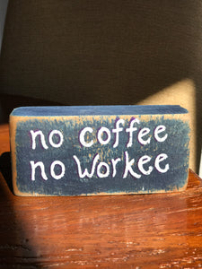 No Coffee No Workee - Upcycled Hand-painted Wood Block