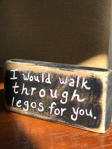 I Would Walk Through Legos For You - Upcycled Hand-painted Wood Block